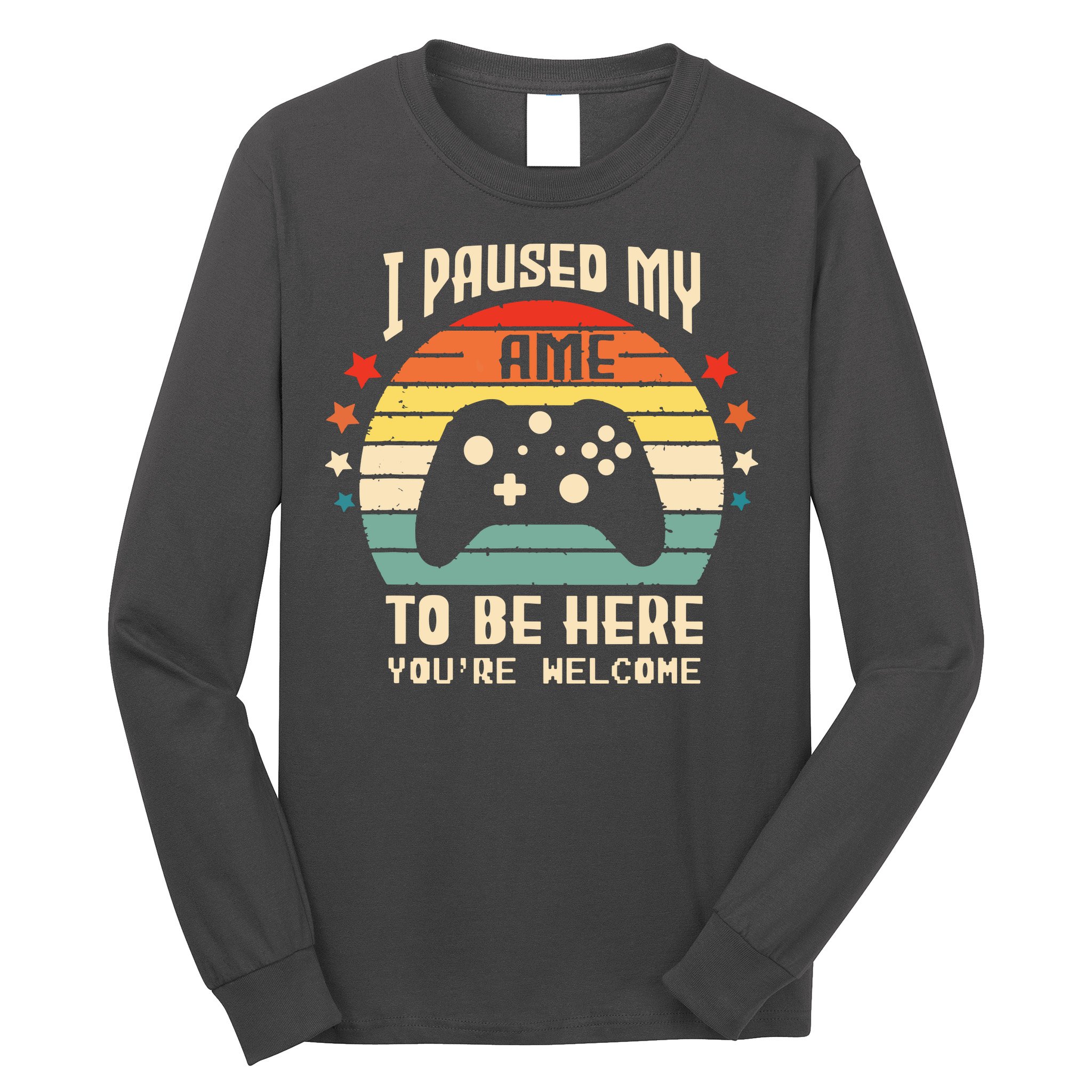 I Paused My Game To Be Here Gamer Gaming Retro Vintage Gift Long Sleeve Shirt