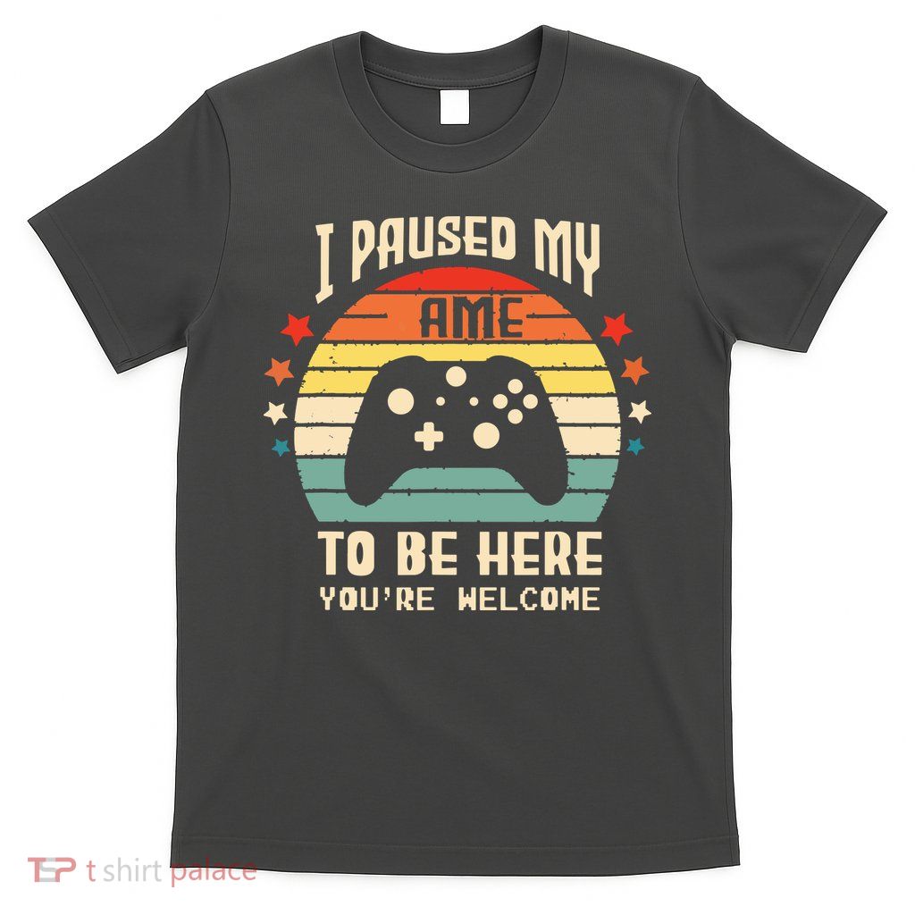 I Paused My Game To Be Here Gamer Gaming Retro Vintage Gift T-Shirt