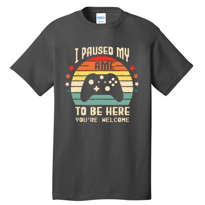 I Paused My Game To Be Here Gamer Gaming Retro Vintage Gift Tall T-Shirt