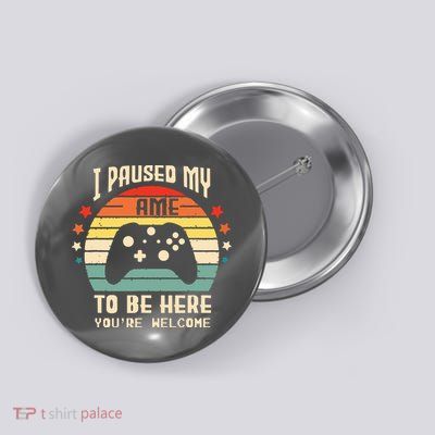 I Paused My Game To Be Here Gamer Gaming Retro Vintage Gift Button