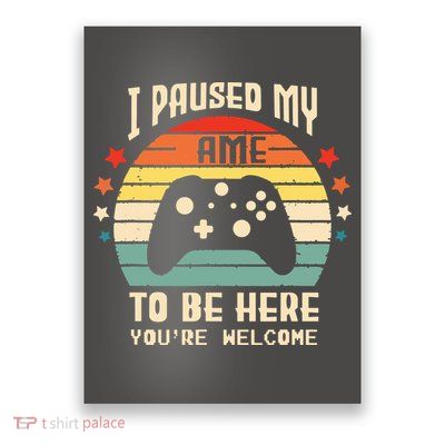I Paused My Game To Be Here Gamer Gaming Retro Vintage Gift Poster