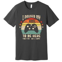 I Paused My Game To Be Here Gamer Gaming Retro Vintage Gift Premium T-Shirt