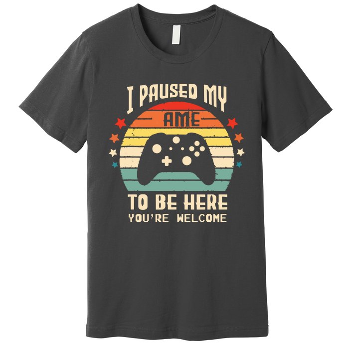 I Paused My Game To Be Here Gamer Gaming Retro Vintage Gift Premium T-Shirt