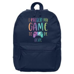 I Paused My Game To Be Here Gamer Boy Girl Gift Gaming Merch 16 in Basic Backpack