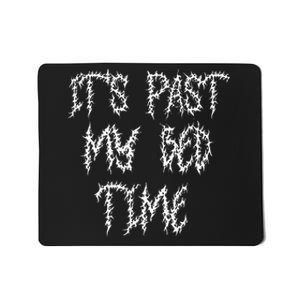 ItS Past My Bedtime Ironic Death Metal Black Aesthetic Mousepad