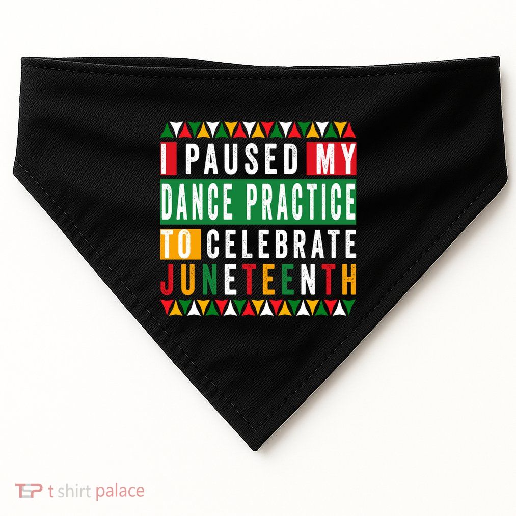 I Paused My Dance Practice To Celebrate Junenth 1865 Gift USA-Made Doggie Bandana