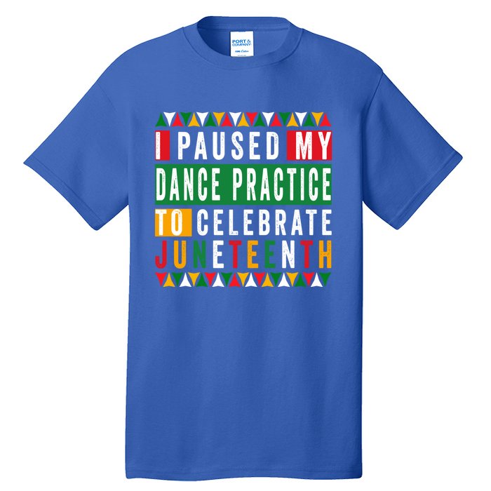 I Paused My Dance Practice To Celebrate Junenth 1865 Gift Tall T-Shirt