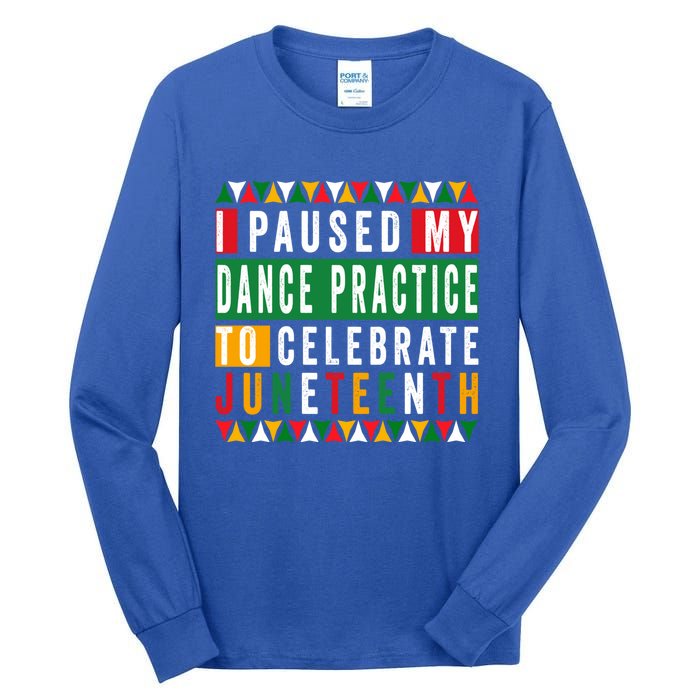 I Paused My Dance Practice To Celebrate Junenth 1865 Gift Tall Long Sleeve T-Shirt