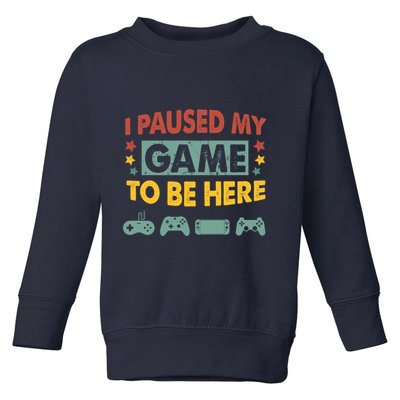 I Paused My Game To Be Heres Boy Funny Gamer Video Game Toddler Sweatshirt