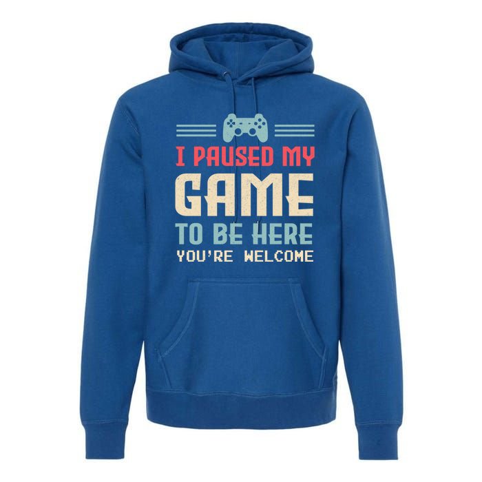 I Paused My Game To Be Here You're Welcome Retro Gamer Gift Premium Hoodie