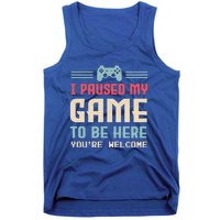 I Paused My Game To Be Here You're Welcome Retro Gamer Gift Tank Top