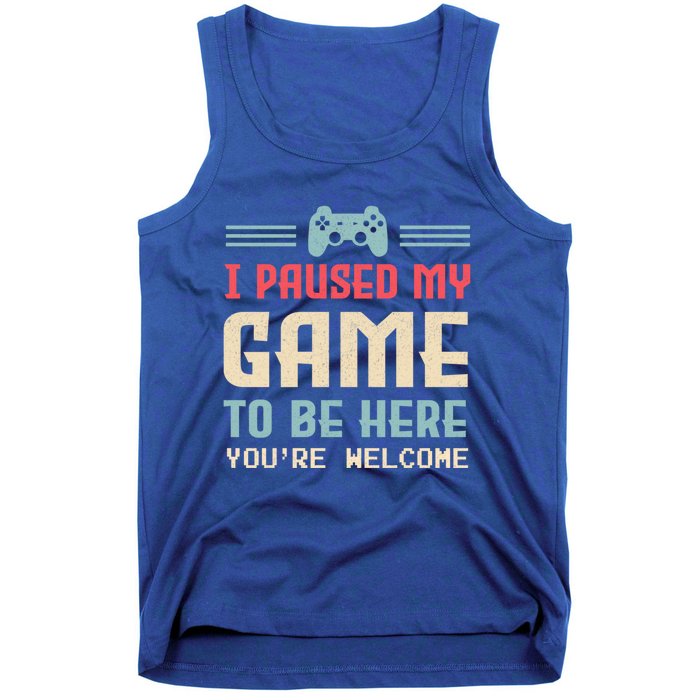 I Paused My Game To Be Here You're Welcome Retro Gamer Gift Tank Top