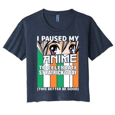 I Paused My Anime To Celebrate St Patricks Day Funny Anime Women's Crop Top Tee