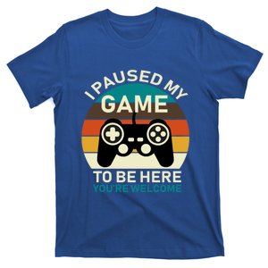 I Paused My Game To Be Here You're Welcome Retro Gamer Gift T-Shirt