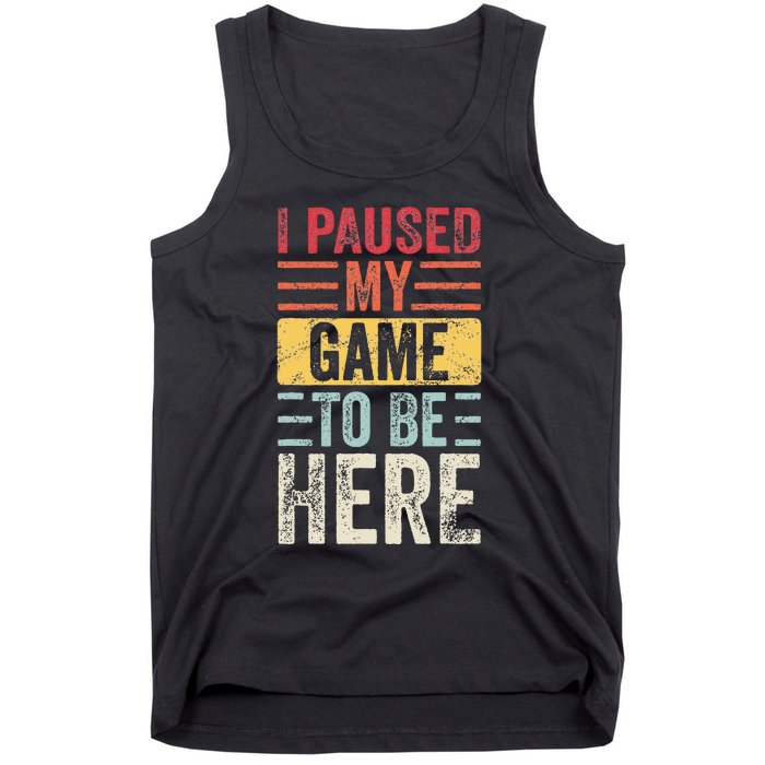 I Paused My Game To Be Here Funny Retro Vintage Video Gamer Tank Top