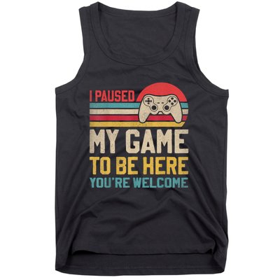 I Paused My Game To Be Here YouRe Welcome Funny Video Gamer Tank Top