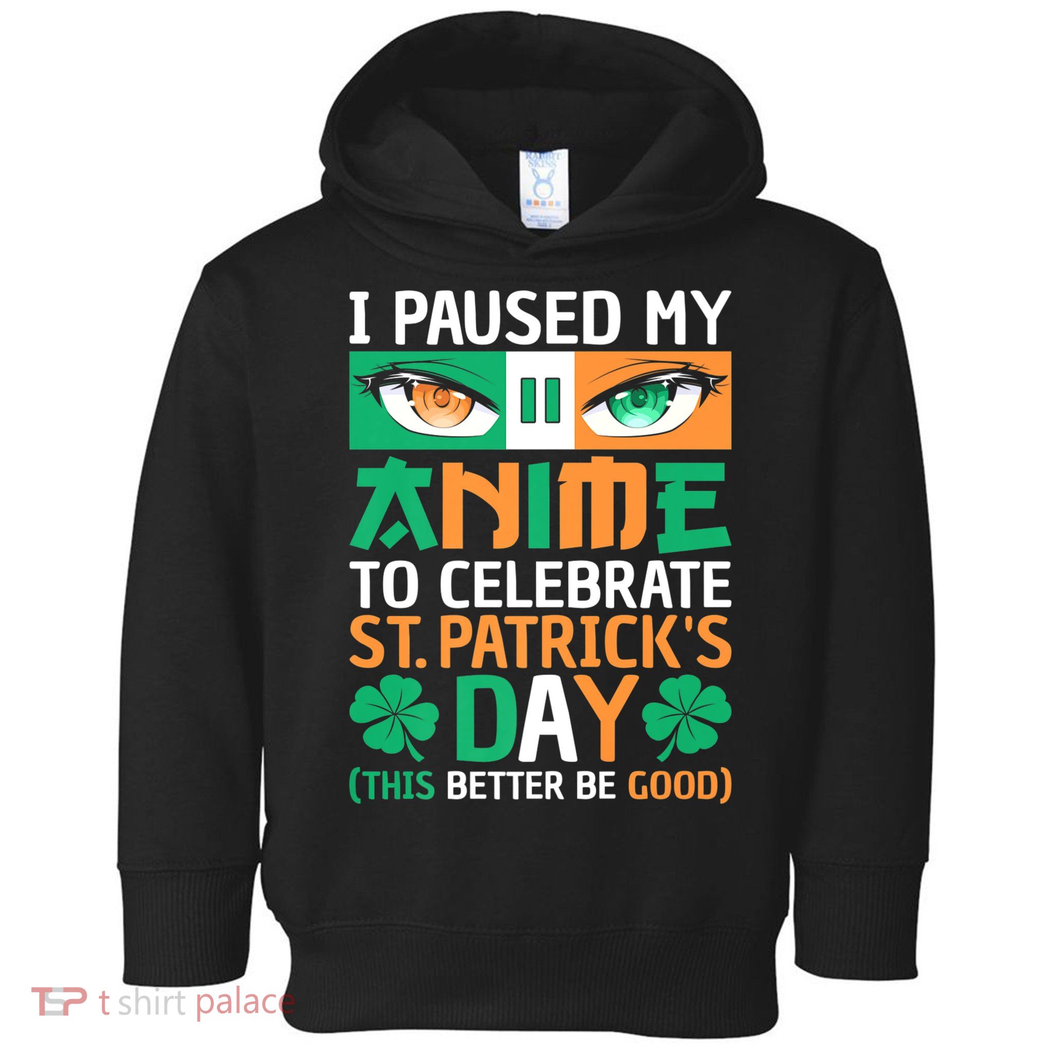 I Paused My Anime To Celebrate St Patricks Day Funny Anime Toddler Hoodie