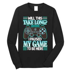 I Paused My Game To Be Here Long Sleeve Shirt