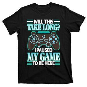 I Paused My Game To Be Here T-Shirt