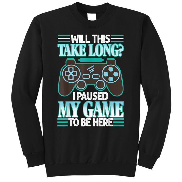 I Paused My Game To Be Here Tall Sweatshirt