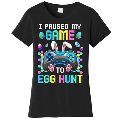 I Paused My Game To Egg Hunt Easter Funny Gamer Women's T-Shirt