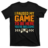 I Paused My Game To Be Here Funny Video Gamer T-Shirt