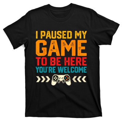 I Paused My Game To Be Here Funny Video Gamer T-Shirt