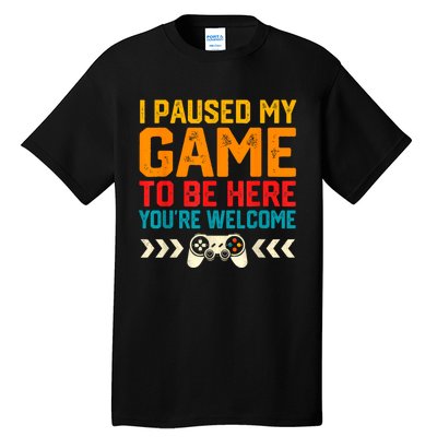 I Paused My Game To Be Here Funny Video Gamer Tall T-Shirt