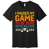 I Paused My Game To Be Here Funny Video Gamer Premium T-Shirt