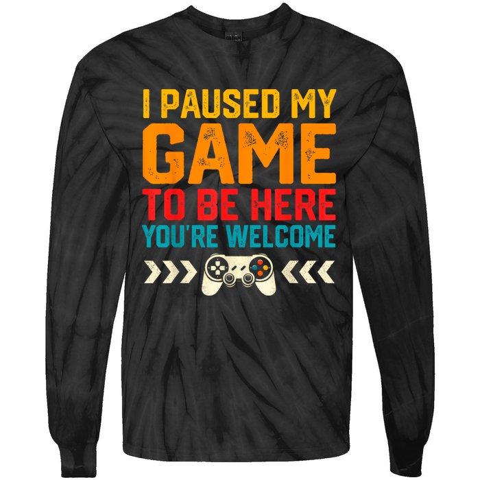 I Paused My Game To Be Here Funny Video Gamer Tie-Dye Long Sleeve Shirt