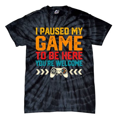 I Paused My Game To Be Here Funny Video Gamer Tie-Dye T-Shirt