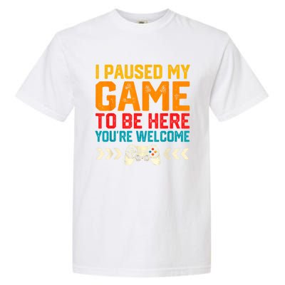 I Paused My Game To Be Here Funny Video Gamer Garment-Dyed Heavyweight T-Shirt