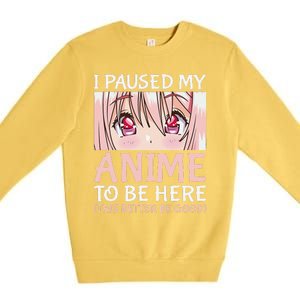 I Paused My Anime To Be Here Otaku Anime Merch Gift Premium Crewneck Sweatshirt