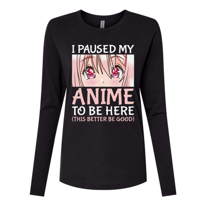 I Paused My Anime To Be Here Otaku Anime Merch Gift Womens Cotton Relaxed Long Sleeve T-Shirt