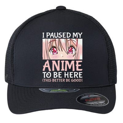 I Paused My Anime To Be Here Otaku Anime Merch Gift Flexfit Unipanel Trucker Cap