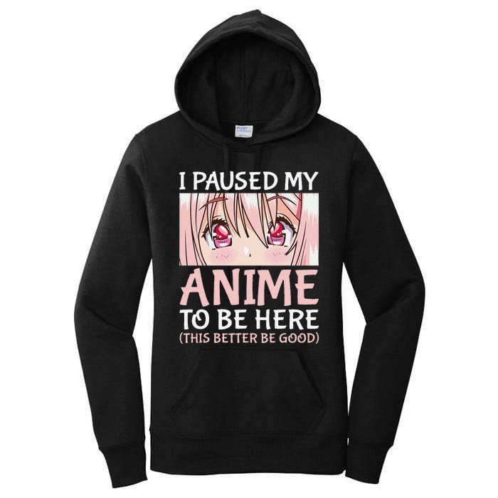 I Paused My Anime To Be Here Otaku Anime Merch Gift Women's Pullover Hoodie