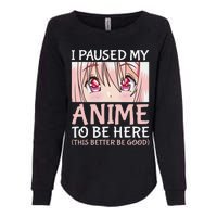 I Paused My Anime To Be Here Otaku Anime Merch Gift Womens California Wash Sweatshirt