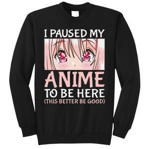 I Paused My Anime To Be Here Otaku Anime Merch Gift Tall Sweatshirt