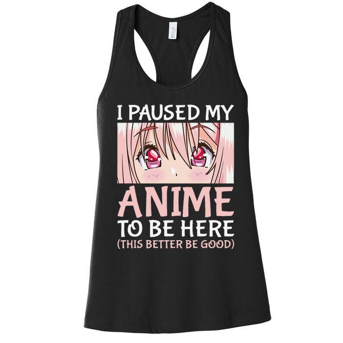 I Paused My Anime To Be Here Otaku Anime Merch Gift Women's Racerback Tank