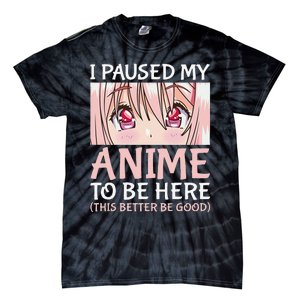 I Paused My Anime To Be Here Otaku Anime Merch Gift Tie-Dye T-Shirt