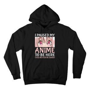 I Paused My Anime To Be Here Otaku Anime Merch Gift Tall Hoodie