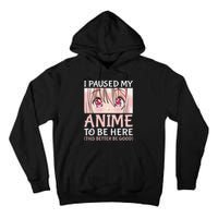 I Paused My Anime To Be Here Otaku Anime Merch Gift Tall Hoodie