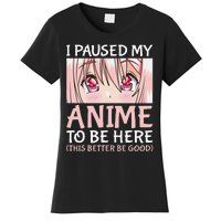 I Paused My Anime To Be Here Otaku Anime Merch Gift Women's T-Shirt