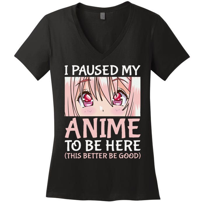 I Paused My Anime To Be Here Otaku Anime Merch Gift Women's V-Neck T-Shirt