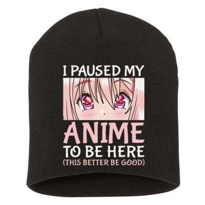 I Paused My Anime To Be Here Otaku Anime Merch Gift Short Acrylic Beanie