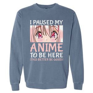 I Paused My Anime To Be Here Otaku Anime Merch Gift Garment-Dyed Sweatshirt