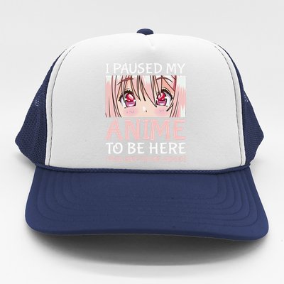 I Paused My Anime To Be Here Otaku Anime Merch Gift Trucker Hat