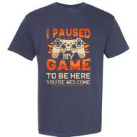 I Paused My Game To Be Here YouRe Welcome Retro Gamer Garment-Dyed Heavyweight T-Shirt