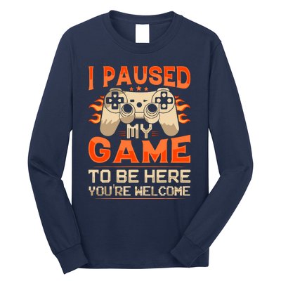 I Paused My Game To Be Here YouRe Welcome Retro Gamer Long Sleeve Shirt