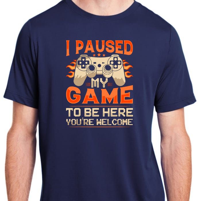 I Paused My Game To Be Here YouRe Welcome Retro Gamer Adult ChromaSoft Performance T-Shirt